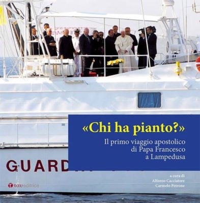Libri / Papa pellegrino e maestro in “Chi ha pianto? Il primo viaggio apostolico di Papa Francesco a Lampedusa”