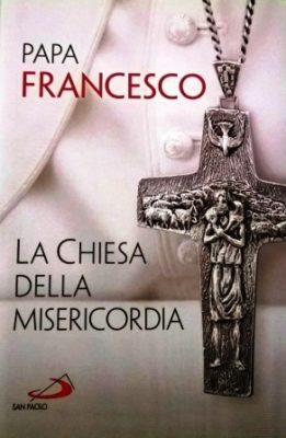 Libri / “La Chiesa della Misericordia” di Papa Francesco come casa della carità e della speranza