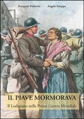 Leggere è pensare / Lodi nella Grande Storia.  Ferruccio Pallavera e Angelo Stroppa hanno scritto “Il Piave mormorava”