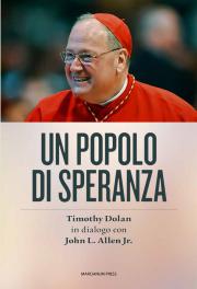 Lo scaffale / “Un popolo di speranza”: il libro-intervista al cardinal Timothy Dolan, prezioso strumento per conoscere la Chiesa americana
