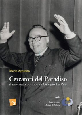 Acireale / Il 28 dicembre nella Sala Costarelli si presenterà il libro “Cercatori del Paradiso” di Mario Agostino su La Pira