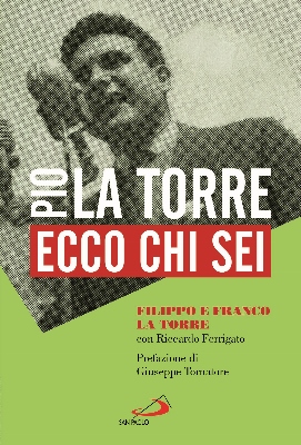 Libri / A 35 anni dalla morte Filippo e Franco La Torre raccontano il padre Pio, assassinato dalla mafia e la sua eccezionale normalità