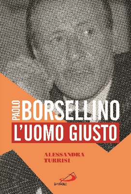 Libri / In libreria l’ultima opera di “Paolo Borsellino – L’uomo giusto” di Alessandra Turrisi, con testimonianze di chi l’ha conosciuto da vicino