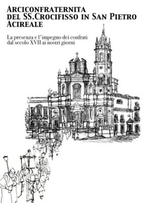 Acireale / La Basilica di S. Pietro e Paolo in una preziosa pubblicazione dell’Arciconfraternita del SS. Crocifisso