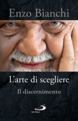 Edizioni San Paolo / Dal 10 ottobre in libreria “L’arte di scegliere. Il discernimento” di Enzo Bianchi