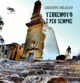 Libri / “Terremoto è per sempre” di Giuseppe Milazzo. Attraverso la storia di un ragazzo la calamità che sconvolse il Belice