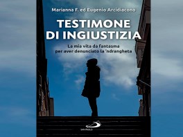 Libri / “Testimone di ingiustizia”, una vita in incognito per sfuggire alla ‘ndrangheta